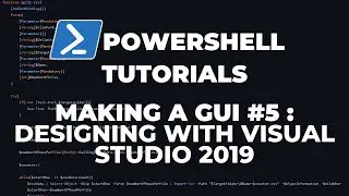 PowerShell Tutorials : Making a GUI Part 5 - Designing with Visual Studio