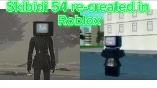 Skibidi 54 ￼toilet re-created in Roblox!!