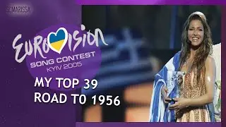 EUROVISION 2005: MY TOP 39 // ROAD TO 1956