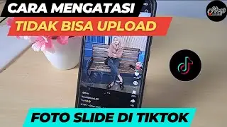 Cara Mengatasi Tidak Bisa Upload Foto Slide Di Tiktok