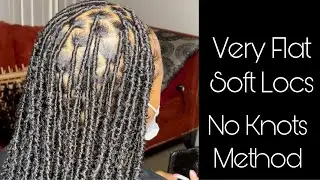 Soft Locs Tutorial ( Without Knots ) Very Flat *watch me work*