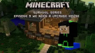 We Need A Upgrade House! (Part 1): Minecraft Survival Series Ep 9