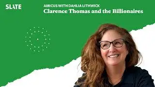 Clarence Thomas and the Billionaires | Amicus With Dahlia Lithwick | Law, justice, and the...