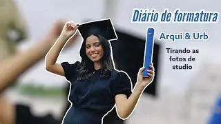 Diário de ArquiFormatura 👩🏽‍🎓| Tirando as fotos de studio ✨✨