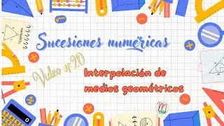 Sucesiones numéricas #20: Interpolación de medios geométricos