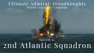 2nd Atlantic Squadron - Episode 22 - British Legendary Campaign