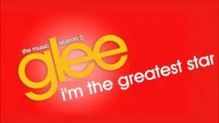Glee - I'm The Greatest Star (Season 5 Version)