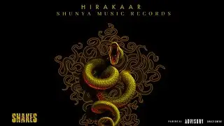 SNAKES - EXPLICIT CONTENT  || HIRAKAAR || AJAY || SHUNYA MUSIC RECORDS