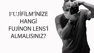 FUJİFİLM'İNİZE HANGİ FUJİNON LENS'İ ALMALISINIZ?