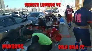 #pancerlombok#balabala MUKBANG SELEPAS TURNAMEN PSMI CUP