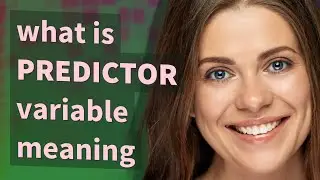 Predictor variable | meaning of Predictor variable