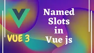 38. Named Slots in Vue js. Define multiple slots with names in Vue 3