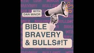 Welcome to Bible, Bravery & Bulls#!t