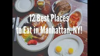 12 Best Places to Eat in Manhattan, New York City!