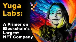 Yuga Labs: A Primer on Blockchain’s Largest NFT Company