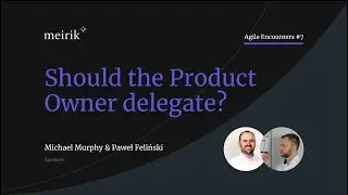 Should the Product Owner delegate? - Agile Encountes #7