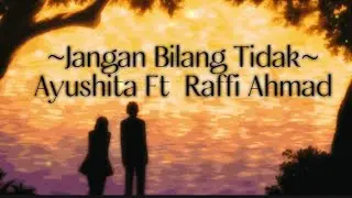 Jangan bilang tidak by Ayushita ft. Raffi Ahmad (Lirik)