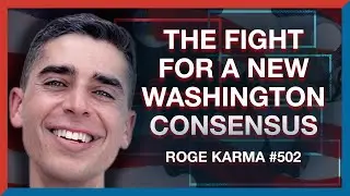 #502 | Rogé Karma: The Fight for a New Economic Consensus as the Parties Realign - The Realignment