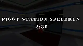 Piggy Station Speedrun No Glitches Solo 2:39