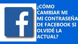 Cómo cambiar mi contraseña de Facebook si no recuerdo la contraseña