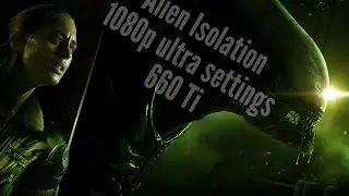 Alien Isolation 1080p gameplay footage 660 Ti AMD 970
