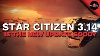 Star Citizen Alpha 3.14 Guide | New Features, Additions, & Changes | Should You Buy?