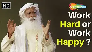 Work Hard or Work Happy | Sadhguru on Stress and Time Management