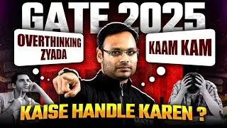 How to Handle Overthinking During GATE 2025 Preparation | GATE Exam Strategy