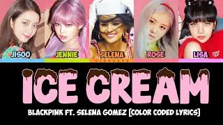BLACKPINK - 'ICE CREAM' (with Selena Gomez) Lyrics [Color Coded HAN ROM ENG]