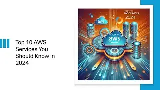 Top 10 AWS Services You Should Know in 2024