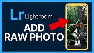 How to Add Raw Photos in Lightroom 2024?