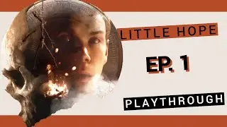 Just the tip of the story... Little Hope Playthrough - EP. 1