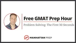 Free GMAT Prep Hour: Problem Solving: The First 30 Seconds