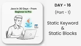 Java Static Keyword & Static Blocks Explained | Java in 30 Days | DAY - 16 (Part-1)