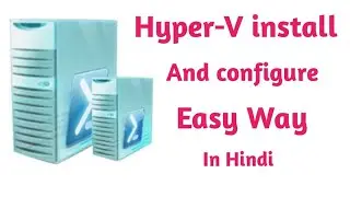 hyper v installation and configuration step by step,hyper v server 2016 installation guide