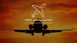 2023 UPRT Safety Summit (135/Corp/Exec) for Professional Pilots Worldwide