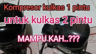kompresor kulkas 1 pintu untuk 2 pintu...Bisakah ???  pembuktian