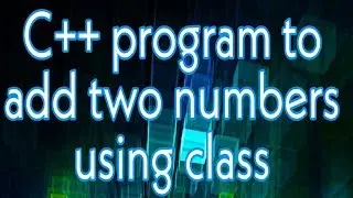 C++ Program to add two numbers using class