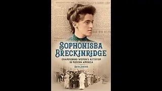 'A Kentucky Portia': Sophonisba Breckinridge, First Woman Lawyer in the Bluegrass State