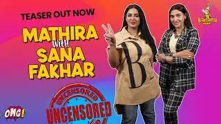 Uncensored | Episode-11 |Teaser Out | OMG by Mathira | Sana Fakhar  | Tue 6-pm | Bananaprime |