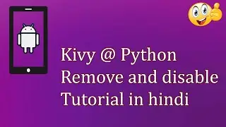 Python @kivy Remove widget and disable Button in hindi for beginners