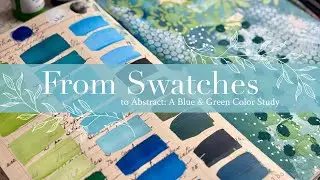 From Swatches to Abstract: A Blue & Green Color Study