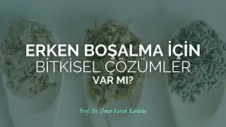 Erken Boşalma İçin Bitkisel Çözümler Var Mı? - Prof. Dr. Ömer Faruk Karataş