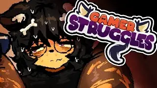 Gamer Struggles - GAMEPLAY