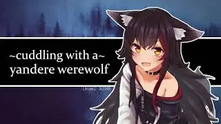 ~Cuddling with a Yandere Werewolf~(PART 2)