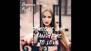 Dagmara Pyzik - Someone Who Taught Me To Love (Official Audio)