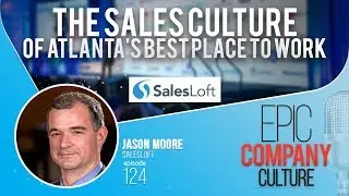 The Sales Culture of Atlanta's Best Place To Work: SalesLoft with Jason Moore