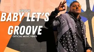 HRUSH- Baby Let's Groove| One Take Video | Latest Hindi Song | 2022