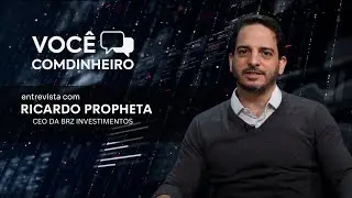 Você Comdinheiro entrevista Ricardo Propheta, CEO da BRZ Investimentos