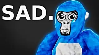 Gorilla Tag is SAD...